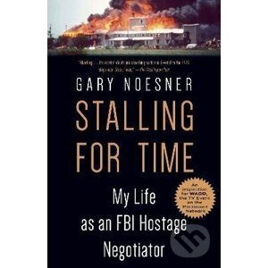 Stalling for Time: My Life as an FBI Hostage Negotiator - Gary Noesner