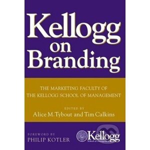 Kellogg on Branding - Alice Tybout, Philip Kotler, Tim Calkins