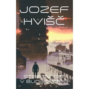 Stretnutie v budúcnosti - Jozef Hvišč