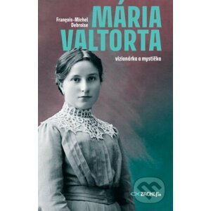 Mária Valtorta: vizionárka a mystička - François-Michel Debroise