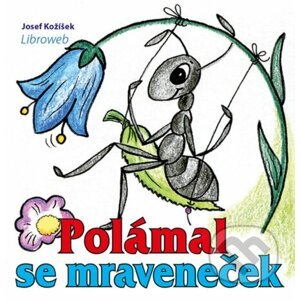 Polámal se mraveneček - Josef Kožíšek