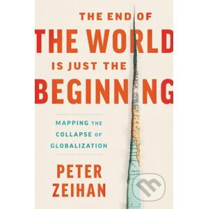 The End of the World Is Just the Beginning - Peter Zeihan