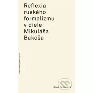 Reflexia ruského formalizmu v slovenských prekladoch a literárnovedných prácach Mikuláša Bakoša - Soňa Pašteková