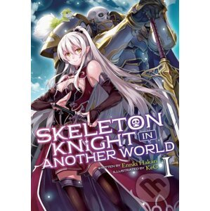 Skeleton Knight in Another World 1 (Light Novel) - Ennki Hakari, KeG (ilustrátor)
