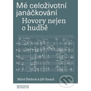 E-kniha Mé celoživotní janáčkování - Miloš Štědroň, Jiří Hanuš