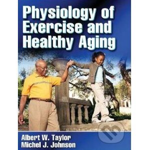 Physiology of Exercise and Healthy Aging - Albert W. Taylor, Michel J. Johnsons