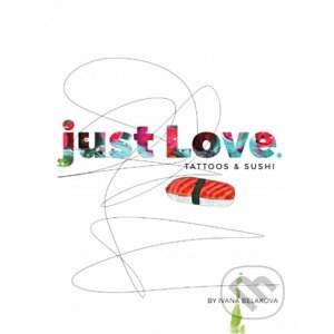 just Love. TATTOOS & SUSHI - Ivana Beláková