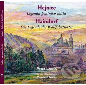 Hejnice - Legenda poutni´ho mi´sta / Haindorf - Die Legende des Wallfahrtsortes - Petra Laurin, Monika Hanika (Ilustrátor)