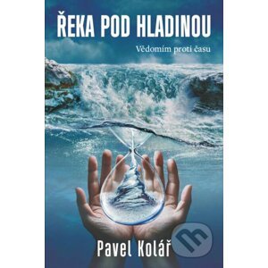 Řeka pod hladinou - Pavel Kolář