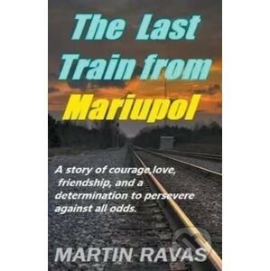 The Last Train From Mariupol - Martin Ravas