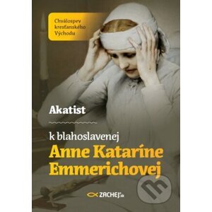 Akatist k blahoslavenej Anne Kataríne Emmerichovej - Tomáš František Král