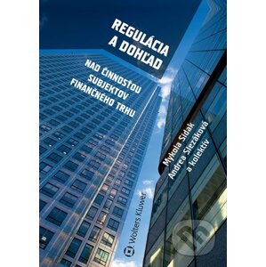 Regulácia a dohľad nad činnosťou subjektov finančného trhu - Mykola Sidak, Andrea Slezáková a kolektív