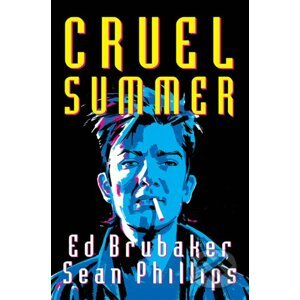 Cruel Summer - Ed Brubaker, Sean Phillips (Ilustrátor), Jacob Phillips (Ilustrátor)