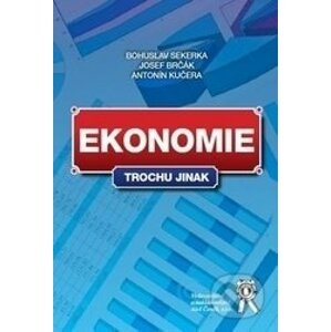 Ekonomie trochu jinak - Bohuslav Sekerka, Jozef Brčák, Antonín Kučera
