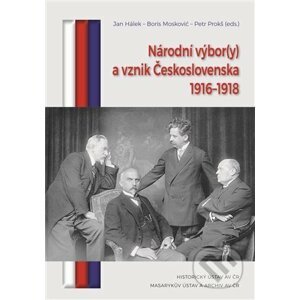 Národní výbor(y) a vznik Československa 1916-1918 - Jan Hálek, Jan Hálek, Boris Mosković