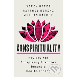 Conspirituality - Derek Beres, Matthew Remski, Julian Walker