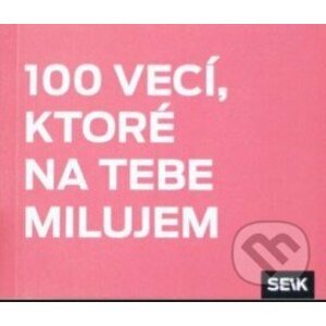 100 vecí, ktoré na tebe milujem - Vydavateľstvo SEIK