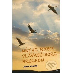Mŕtve ryby plávajú hore bruchom - Josip Mlakić
