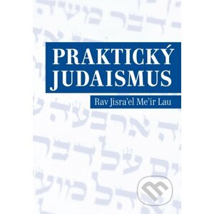 Praktický judaismus - Rav Jisra’el Me’ir Lau