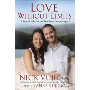 Love Without Limits - Nick Vujicic, Kanae Vujicic