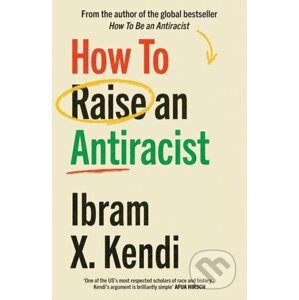 How To Raise an Antiracist - Ibram X. Kendi