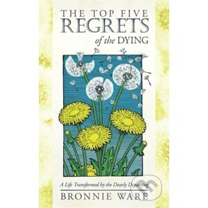 The Top Five regrets of the dying - Bronnie Ware