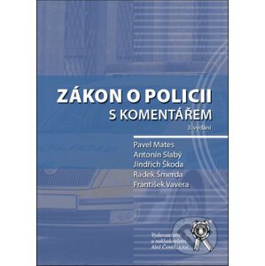 Zákon o policii s komentářem - Pavel Mates, Antonín Slabý, Jindřich Škoda, Radek Šmerda, František Vavera