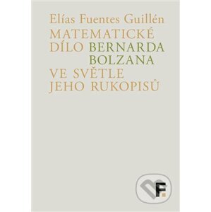 Matematické dílo Bernarda Bolzana ve světle jeho rukopisů - Elías Fuentes Guillén