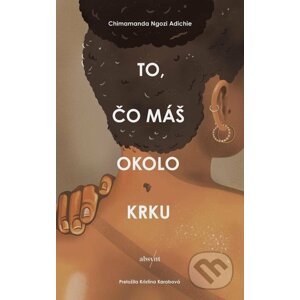E-kniha To, čo máš okolo krku - Chimamanda Ngozi Adichie