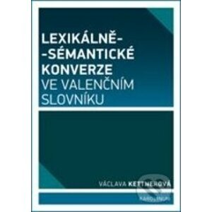 Lexikálně-sématické konverze ve valenčním slovníku - Václava Kettnerová