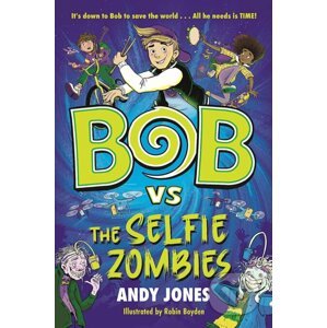 Bob vs the Selfie Zombies - Andy Jones, Robin Boyden (ilustrátor)