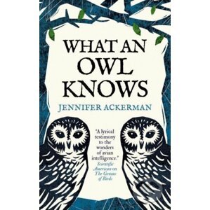 What an Owl Knows - Jennifer Ackerman