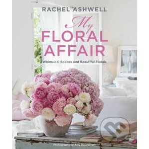 Rachel Ashwell: My Floral Affair - Rachel Ashwell