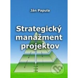 Strategický manažment projektov - Ján Papula