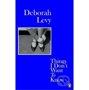 E-kniha Things I Don't Want to Know - Deborah Levy