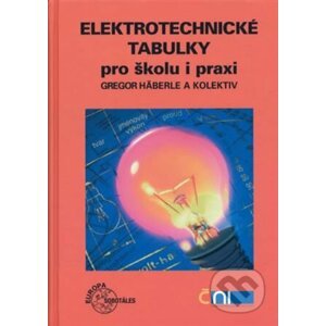 Elektrotechnické tabulky pro školu a praxi - Gregor Häberle a kol.