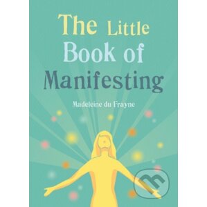 The Little Book of Manifesting - Madeleine du Frayne