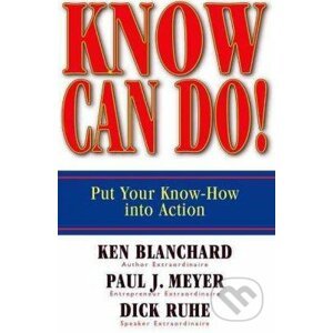 Know Can Do! - Kenneth Blanchard, Paul J. Meyer, Dick Ruhe