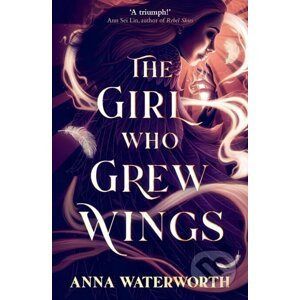The Girl Who Grew Wings - Anna Waterworth