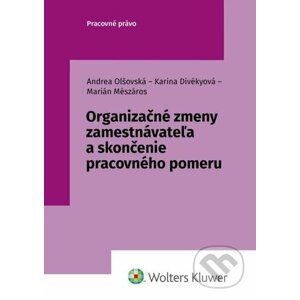 Organizačné zmeny zamestnávateľa a skončenie pracovného pomeru - Andrea Olšovská, Karina Divékyová, Marián Mészáros