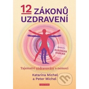 12 zákonů uzdravení - Peter Michel, Katarina Michel