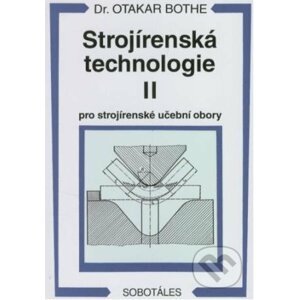 Strojírenská technologie II - Otakar Bothe