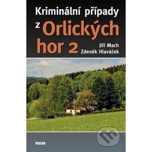 Kriminální případy z Orlických hor 2 - Zdeněk Hlaváček, Jiří Mach