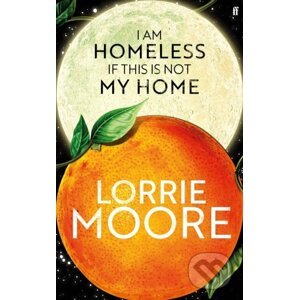 E-kniha I Am Homeless If This Is Not My Home - Lorrie Moore