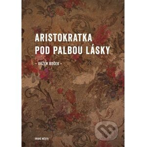 E-kniha Aristokratka pod palbou lásky - Evžen Boček