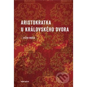 E-kniha Aristokratka u královského dvora - Evžen Boček