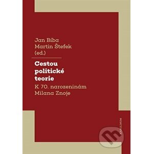 Cestou politické teorie - Jan Bíba, Martin Štefek