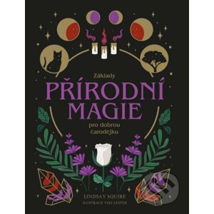 Základy přírodní magie pro dobrou čarodějku - Lindsay Squire