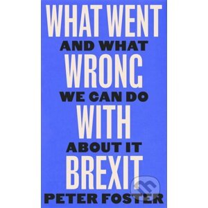 What Went Wrong With Brexit - Peter Foster