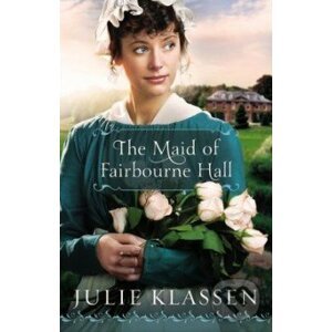 The Maid of Fairbourne Hall - Julie Klassen
